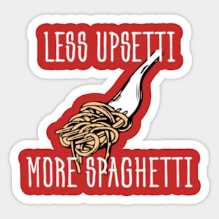 Less Upsetti More Spaghetti - Funny Food Sticker